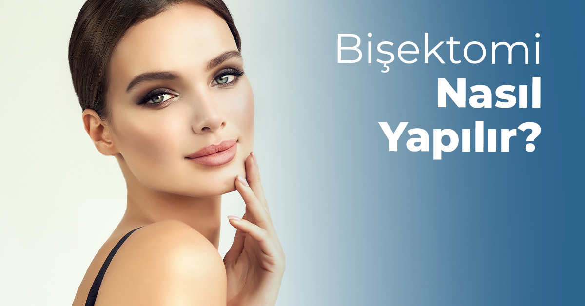 Bişektomi Nasıl Yapılır? 