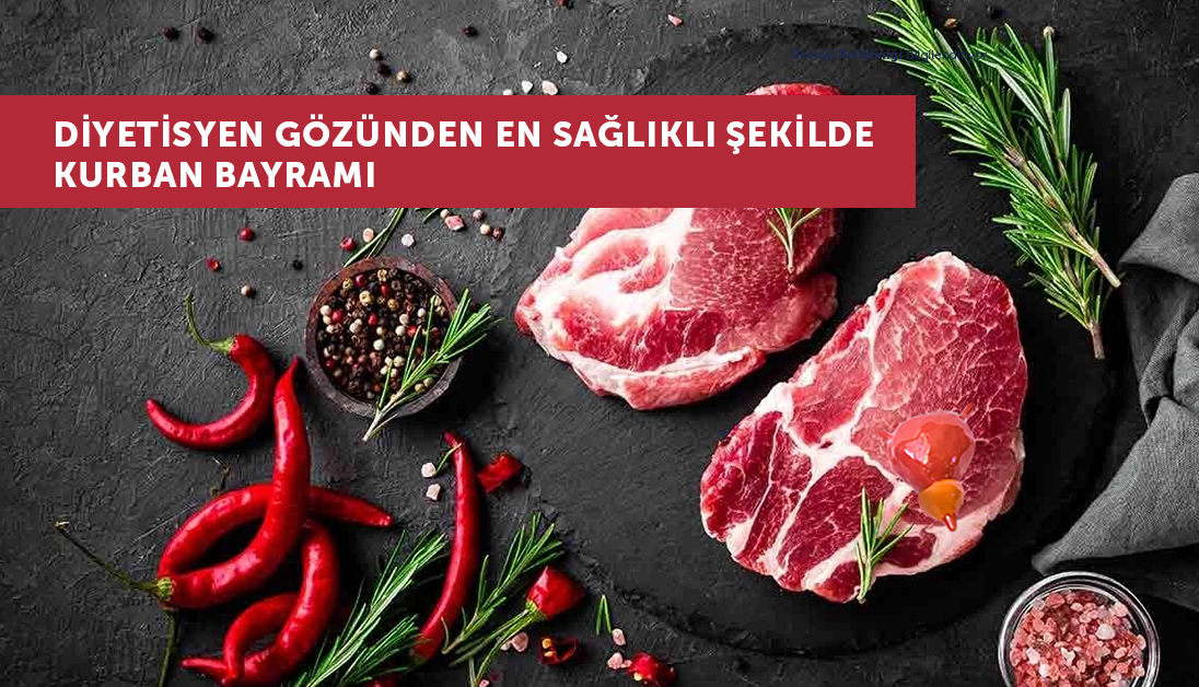 DİYETİSYEN GÖZÜNDEN EN SAĞLIKLI ŞEKİLDE KURBAN BAYRAMI 