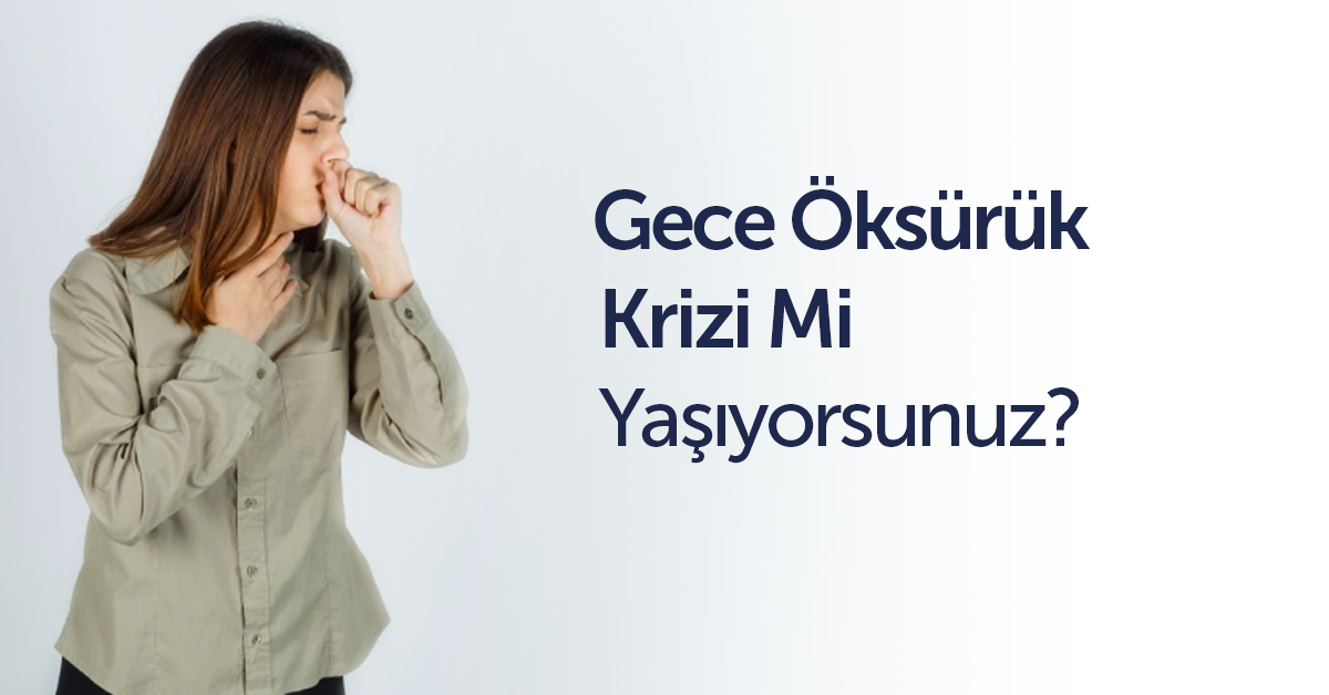 Gece Öksürük Krizi Mi Yaşıyorsunuz?