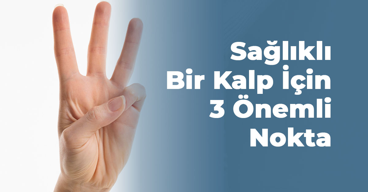 Sağlıklı Bir Kalp İçin Gün İçinde Dikkat Edilmesi Gereken 3 Önemli Nokta